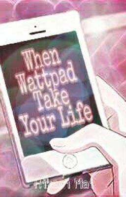 When Wattpad take your life