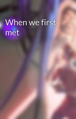 When we first met