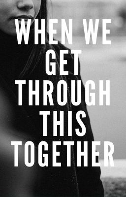 When we get through this together