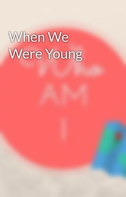 When We Were Young