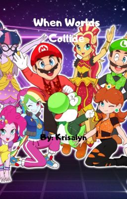 When Worlds Collide (A Super Mario/Equestria Girls Crossover)