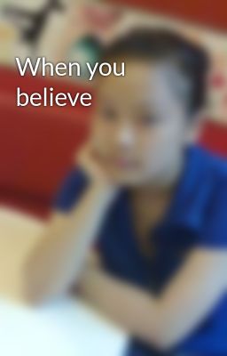 When you believe