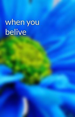 when you belive