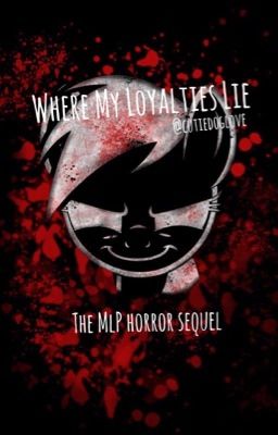 Where My Loyalties Lie - A MLP Horror Shortfic Sequel