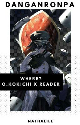 「Where? || O. Kokichi x Reader」 