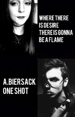 Where there is desire there is gonna be a flame || A.Biersack one shot