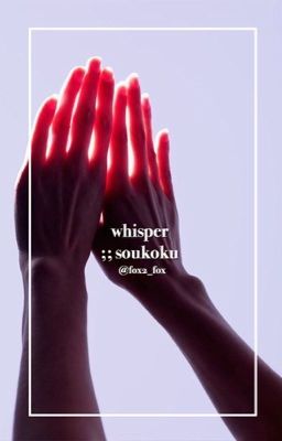 Whisper ;; soukoku 