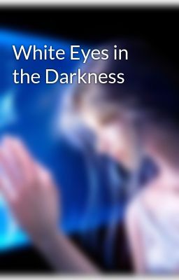 White Eyes in the Darkness