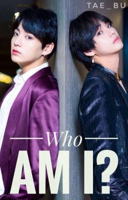 Who Am I? | Bts ff | Taehyung | Jungkook |