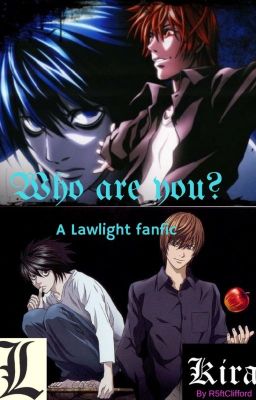 Who are you? // A Lawlight fanfic [ON HOLD]