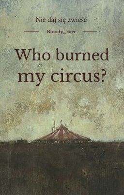 Who Burned My Circus?