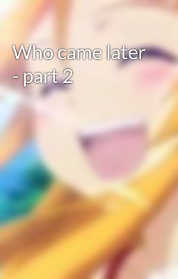 Who came later - part 2