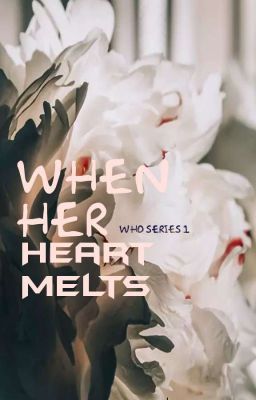 Who Series 1: When Her Heart Melts