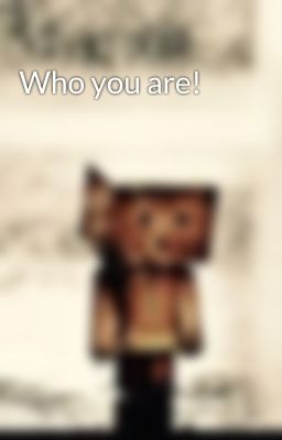 Who you are! 