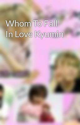 Whom To Fall In Love Kyumin