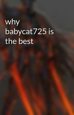 why babycat725 is the best