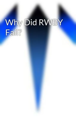 Why Did RWBY Fail? 