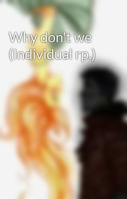 Why don't we (Individual rp.)