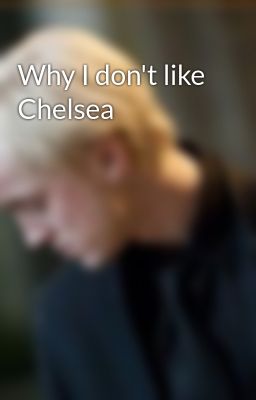 Why I don't like Chelsea