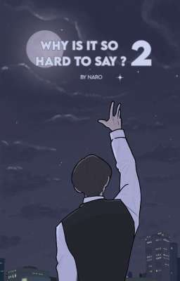 WHY IS IT SO HARD TO SAY? 2