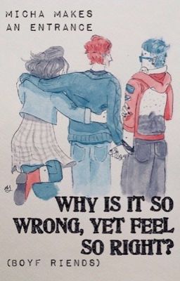 Why is it so Wrong, Yet Feel so Right? (Boyf Riends)