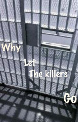 Why let the killers go?