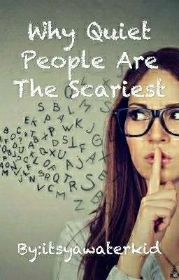 Why Quiet People Are The Scariest