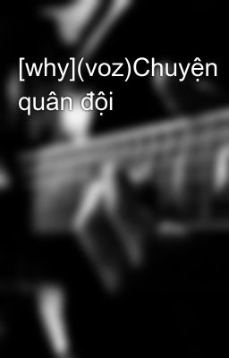 [why](voz)Chuyện quân đội