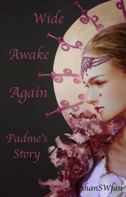 Wide Awake Again || Padme's Story *SLOW UPDATES*