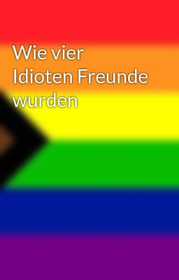 Wie vier Idioten Freunde wurden