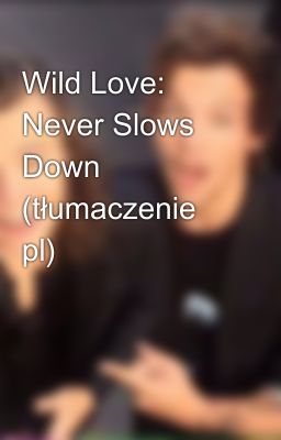 Wild Love: Never Slows Down (tłumaczenie pl)