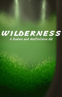 Wilderness (A Nadwe and Muffinjuice AU)