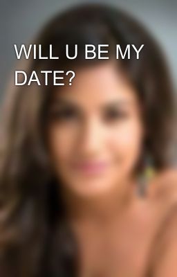 WILL U BE MY DATE?🎎💟💖💟💑💏👫