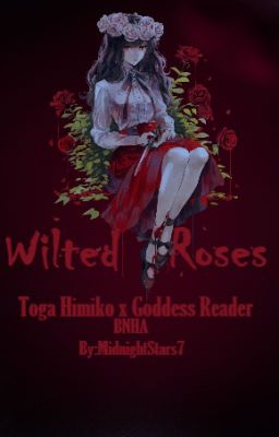 Wilted Roses {Himiko Toga x Goddess Reader}