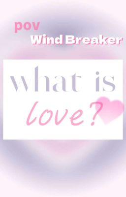 |Wind Breaker| what is love / tình iu là gì? 