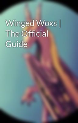 Winged Woxs | The Official Guide