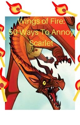 Wings of Fire: 50 ways to annoy Scarlet