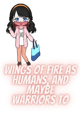 Wings of fire as humans, and maybe warriors to!