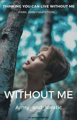 Without Me [P.JM FF : COMPLETED✔]