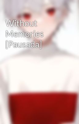 Without Memories [Pausada]