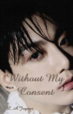 Without My Consent (prequel to His Eternal Kiss)