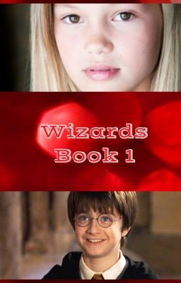 Wizards (A Harry Potter Fan-fiction) Book #1 (RESURRECTED)