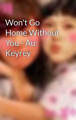 Won't Go Home Without You - Au: Keyrey