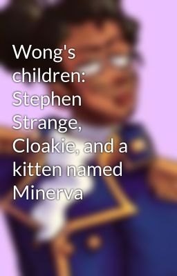 Wong's children: Stephen Strange, Cloakie, and a kitten named Minerva