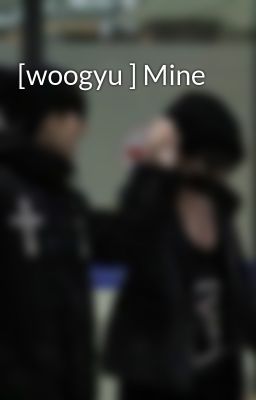 [woogyu ] Mine