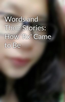 Words and Their Stories: How 'Rx' Came to Be