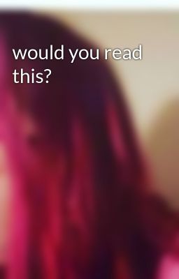 would you read this?