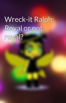 Wreck-it Ralph: Royal or not royal?