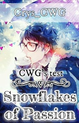 [Writer] [CWG's Test Đợt I] Snowflakes of Passion.