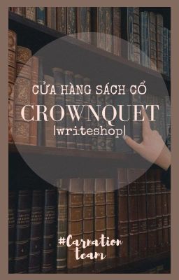 [Writeshop] Cửa Hàng Sách Cổ Crownquet | Mở